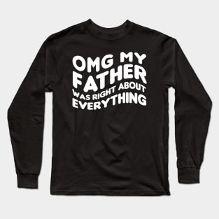 OMG My Father Was Right About Everything funny saying realizing advice Long Sleeve T-Shirt